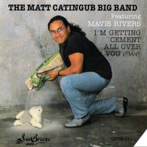 The Matt Catingub Big Band Featuring Mavis Rivers: I'm Getting Cement All Over You (Ewe)