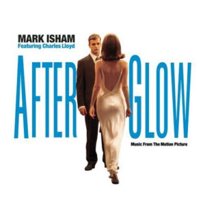 Mark Isham Featuring Charles Lloyd: Afterglow (Music From The Motion Picture)