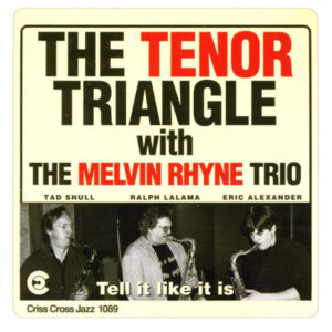The Tenor Triangle With The Melvin Rhyne Trio*: Tell It Like It Is