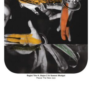 Ragini Trio ft. Bojan Z* & Sawani Mudgal: Peace The New Jazz