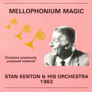 Stan Kenton & His Orchestra*: Mellophonium Magic