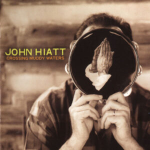 John Hiatt: Crossing Muddy Waters