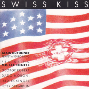 Alain Guyonnet Tentet And Big Band* Featuring Mr. Lee Konitz*: Swiss Kiss