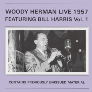 Woody Herman: Woody Herman Live 1957 Featuring Bill Harris Vol. 1