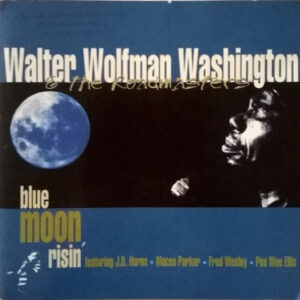 Walter "Wolfman" Washington & The Roadmasters (2): Blue Moon Risin'