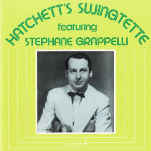 Hatchett's Swingtette Featuring Stephane Grappelli*: Hatchett's Swingtette Featuring Stephane Grappelli