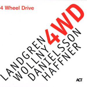 Landgren*, Wollny*, Danielsson*, Haffner*: 4 Wheel Drive