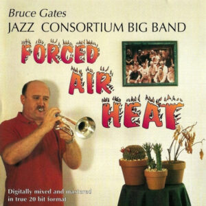 Bruce Gates Jazz Consortium Big Band: Forced Air Heat