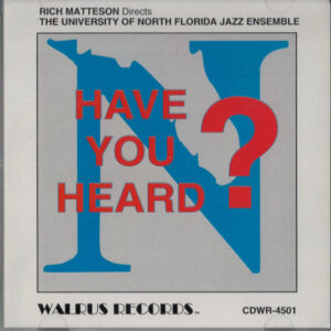 Rich Matteson Directs The University Of North Florida Jazz Ensemble*: Have You Heard?