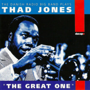 The Danish Radio Big Band* Plays Thad Jones: The Great One