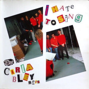 The Carla Bley Band: I Hate To Sing