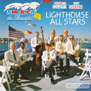 Shorty Rogers, Bud Shank & The Lighthouse All Stars*: America The Beautiful