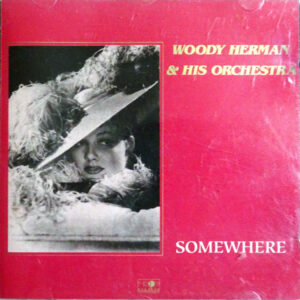 Woody Herman & His Orchestra*: Somewhere