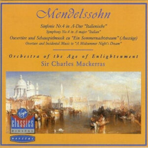 Mendelssohn*, Orchestra Of The Age Of Enlightenment, Sir Charles Mackerras: Symphony No. 4 In A Major "Italian"; Overture And Incidental Music To "A Midsummer Night's Dream"
