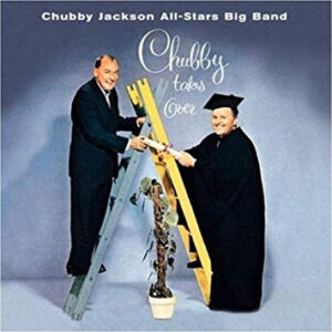 Chubby Jackson All-Stars Big Band*: Chubby Takes Over