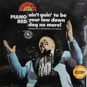 Piano Red: Ain't Goin' To Be Your Low Down Dog No More! - Recorded Live At The Montreux Jazz Festival