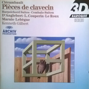 Louis-Nicolas Clérambault, Jean-Henry d'Anglebert, Louis Couperin, Gaspard Le Roux, Nicolas-Antoine Lebègue, Marin Marais, Kenneth Gilbert: Pièces de clavecin