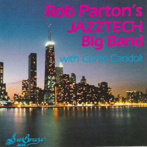 Rob Parton's Jazztech Big Band With  Conte Candoli: Rob Parton's Jazztech Big Band With Conte Candoli
