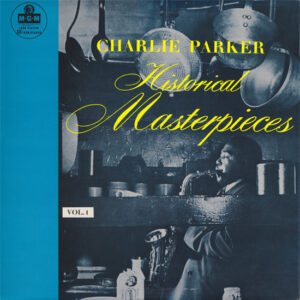 Charlie Parker: Historical Masterpieces Vol. 1