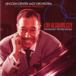The Lincoln Center Jazz Orchestra With Wynton Marsalis: Live In Swing City, Swingin' With Duke