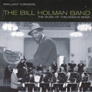 The Bill Holman Band: Brilliant Corners - The Music Of Thelonious Monk
