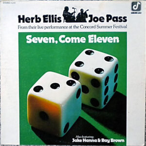 Herb Ellis & Joe Pass Also Featuring Jake Hanna & Ray Brown: Seven, Come Eleven (From Their Live Performance At The Concord Summer Festival)