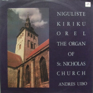 Andres Uibo: Niguliste Kiriku Orel = The Organ Of St. Nicholas Church