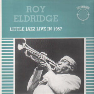 Roy Eldridge: Little Jazz Live In 1957