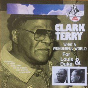 Clark Terry: What A Wonderful World (For Louis & Duke)