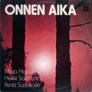 Maija Hapuoja / Heikki Sarmanto / Pentti Saarikoski: Onnen Aika