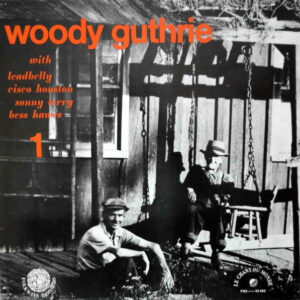 Woody Guthrie With Leadbelly, Cisco Houston, Sonny Terry And Bess Hawes: Woody Guthrie Vol. 1