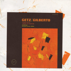 Stan Getz And João Gilberto Featuring Antonio Carlos Jobim: Getz / Gilberto