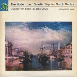 The Modern Jazz Quartet: The Modern Jazz Quartet Plays One Never Knows - Original Film Score For “No Sun In Venice”