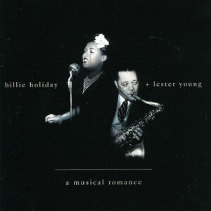 Billie Holiday + Lester Young: A Musical Romance
