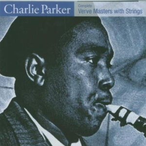 Charlie Parker: Complete Verve Masters With Strings