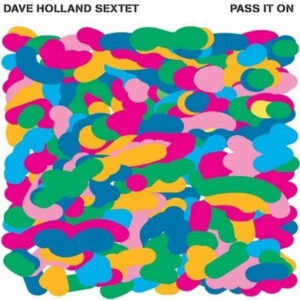 Dave Holland Sextet: Pass It On
