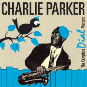 Charlie Parker: The Complete Dial Masters