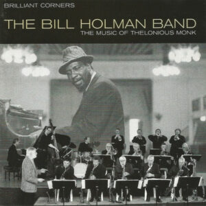 The Bill Holman Band: Brilliant Corners - The Music Of Thelonious Monk