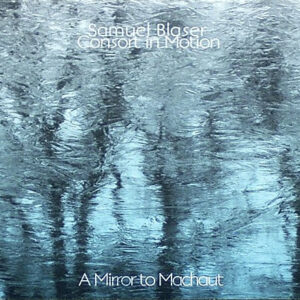 Samuel Blaser & Consort In Motion: A Mirror To Machaut