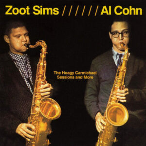 Zoot Sims / Al Cohn: The Hoagy Carmichael Sessions And More