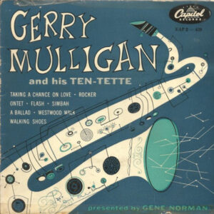 Gerry Mulligan And His Ten-Tette*: Gerry Mulligan And His Ten-Tette Presented By Gene Norman