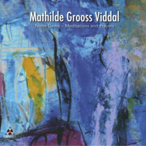 Mathilde Grooss Viddal: Notre Dame ‎– Meditations And Prayers