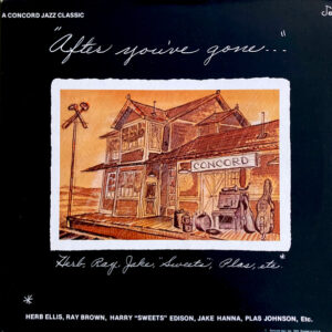 Herb Ellis, Ray Brown, Harry "Sweets" Edison*, Jake Hanna, Plas Johnson, George Duke: After You've Gone