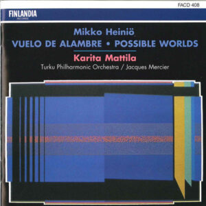 Mikko Heiniö, Karita Mattila, Turku Philharmonic Orchestra / Jacques Mercier (3): Vuelo de Alambre • Possible Words