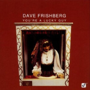 Dave Frishberg: You're A Lucky Guy