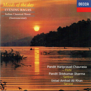 Pandit Hariprasad Chaurasia* / Pandit Shivkumar Sharma* / Ustad Amjad Ali Khan*: Moods Of The Day - Evening Ragas