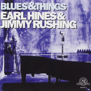 Earl Hines & Jimmy Rushing: Blues & Things