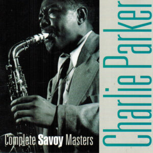 Charlie Parker: Complete Savoy Masters