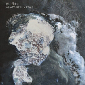 We Float: What's Really Real?