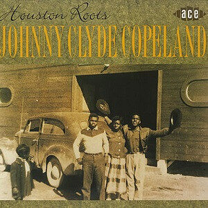 Johnny Clyde Copeland*: Houston Roots